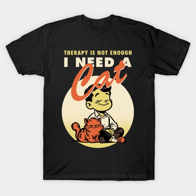 Therapy is not enough, I need a cat T-Shirt by Retro Vibe